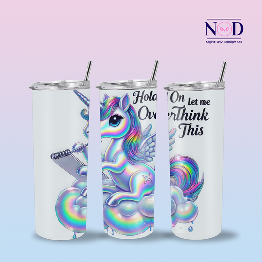 Unicorn Let me Overthink this 20oz Tumbler