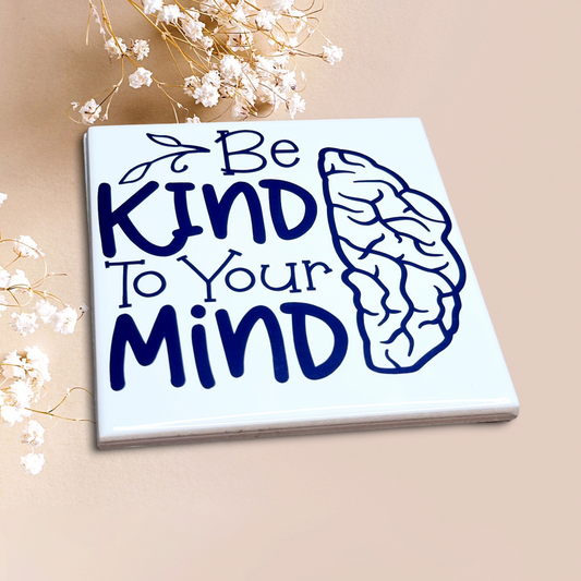 Be Kind To Your Mind Coaster Tile